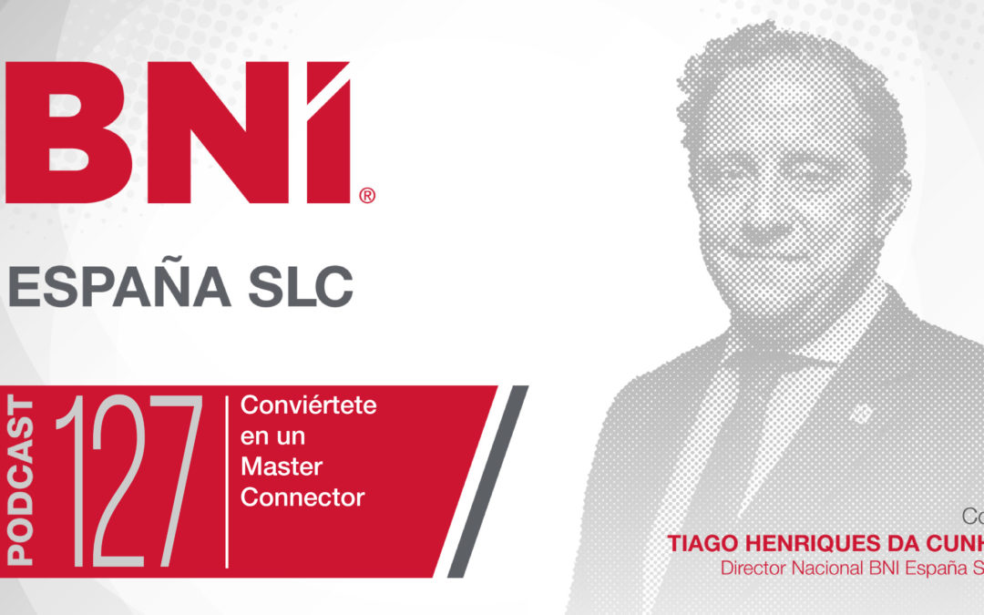 Tiago Henriques Da Cunha Director Nacional BNI España - Podcast 127