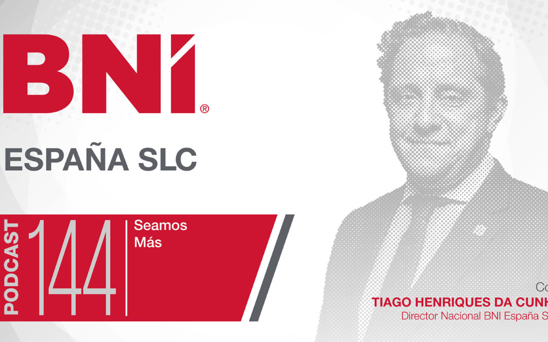 Tiago Henriques Da Cunha Director Nacional BNI España - Podcast 144